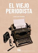 EL VIEJO PERIODISTA | 9788494465581 | CORDOBA JOSE LUIS | Llibres Parcir | Llibreria Parcir | Llibreria online de Manresa | Comprar llibres en català i castellà online