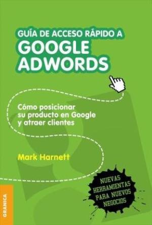 GUÍA DE ACCESO RÁPIDO A GOOGLE ADWORDS. CÓMO POSICIONAR SU PRODUCTO EN GOOGLE Y ATRAER CLIENTES | PODI138254 | HARNETT  MARK | Llibres Parcir | Llibreria Parcir | Llibreria online de Manresa | Comprar llibres en català i castellà online