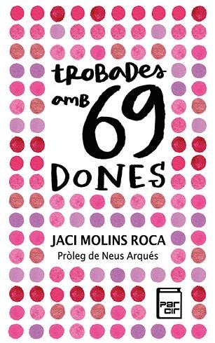 TROBADES AMB 69 DONES | 9788418849671 | MOLINS ROCA, JACI | Llibres Parcir | Llibreria Parcir | Llibreria online de Manresa | Comprar llibres en català i castellà online