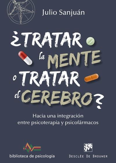 ¿TRATAR LA MENTE O TRATAR EL CEREBRO? HACIA UNA INTEGRACIÓN ENTRE PSICOTERAPIA Y PSICOFARMACOS | 9788433028372 | SANJUÁN ARIAS, JULIO | Llibres Parcir | Llibreria Parcir | Llibreria online de Manresa | Comprar llibres en català i castellà online