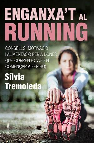 ENGANXA'T AL RUNNING | 9788466418669 | SÍLVIA TREMOLEDA | Llibres Parcir | Llibreria Parcir | Llibreria online de Manresa | Comprar llibres en català i castellà online