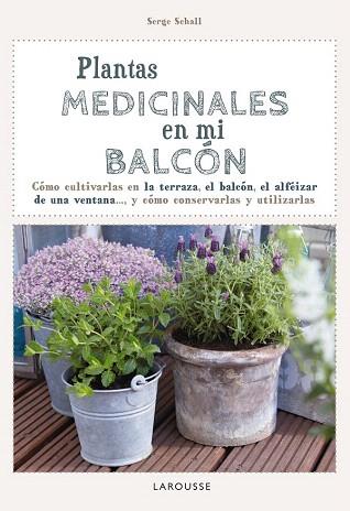 PLANTAS MEDICINALES EN MI BALCÓN | 9788416124749 | LAROUSSE EDITORIAL | Llibres Parcir | Llibreria Parcir | Llibreria online de Manresa | Comprar llibres en català i castellà online