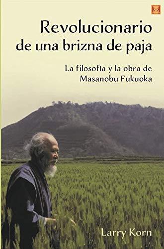 REVOLUCIONARIO DE UNA BRIZNA DE PAJA | 9788494904486 | KOM, LARRY/ FUKUOKA, MASANOBU | Llibres Parcir | Llibreria Parcir | Llibreria online de Manresa | Comprar llibres en català i castellà online