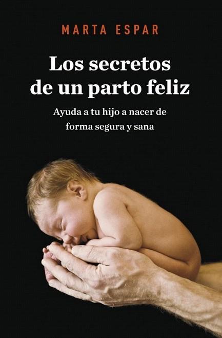 LOS SECRETOS DE UN PARTO FELIZ | 9788425345623 | ESPAR MARTA | Llibres Parcir | Llibreria Parcir | Llibreria online de Manresa | Comprar llibres en català i castellà online