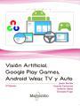 VISIóN ARTIFICIAL, GOOGLE PLAY GAMES, ANDROID WEAR, TV Y AUTO | 9788426725660 | JESúS TOMáS GIRONéS, VICENTE CARBONELL, ANTONIO ALBIOL, GONZALO PUGA | Llibres Parcir | Llibreria Parcir | Llibreria online de Manresa | Comprar llibres en català i castellà online