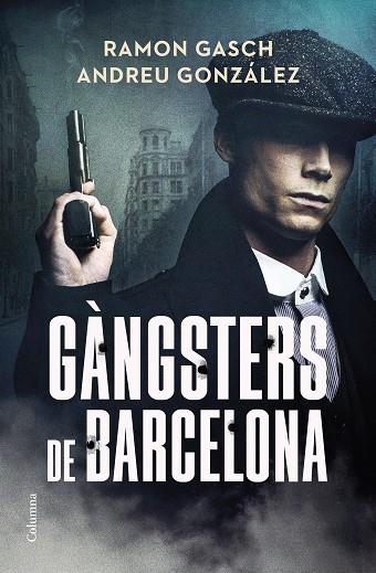 GÀNGSTERS DE BARCELONA | 9788466433044 | GASCH POU, RAMON/GONZÁLEZ CASTRO, ANDREU | Llibres Parcir | Llibreria Parcir | Llibreria online de Manresa | Comprar llibres en català i castellà online