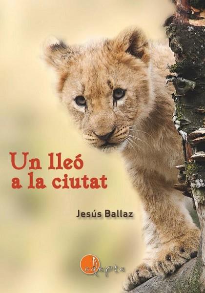 UN LLEÓ A LA CIUTAT | 9788412304343 | BALLAZ, JESÚS | Llibres Parcir | Llibreria Parcir | Llibreria online de Manresa | Comprar llibres en català i castellà online