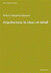 ARQUITECTURA LA IDEA I EL DETALL | 9788483015889 | NACENTA NAVARRO ANTONI | Llibres Parcir | Llibreria Parcir | Llibreria online de Manresa | Comprar llibres en català i castellà online