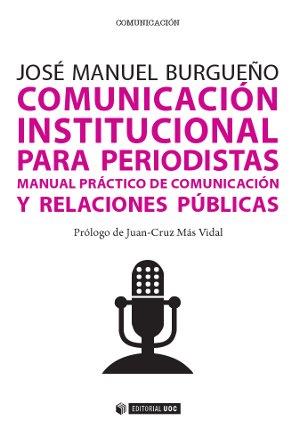 COMUNICACIÓN INSTITUCIONAL PARA PERIODISTAS | 9788490642054 | BURGUEÑO MUÑOZ, JOSÉ MANUEL | Llibres Parcir | Librería Parcir | Librería online de Manresa | Comprar libros en catalán y castellano online