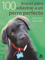 100 TRUCOS PARA ADIESTRAR A UN PERRO PERFECTO | 9788499100524 | FISHER S MILLER M | Llibres Parcir | Llibreria Parcir | Llibreria online de Manresa | Comprar llibres en català i castellà online