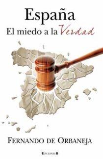 ESPAÑA EL MIEDO A LA VERDAD | 9788466645300 | FERNANDO DE ORBANEJA | Llibres Parcir | Llibreria Parcir | Llibreria online de Manresa | Comprar llibres en català i castellà online