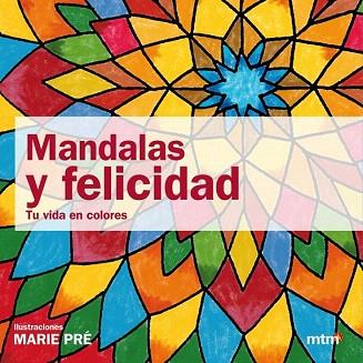 MANDALAS Y FELICIDAD Tu vida en colores | 9788415278054 | MARIE PRE | Llibres Parcir | Llibreria Parcir | Llibreria online de Manresa | Comprar llibres en català i castellà online