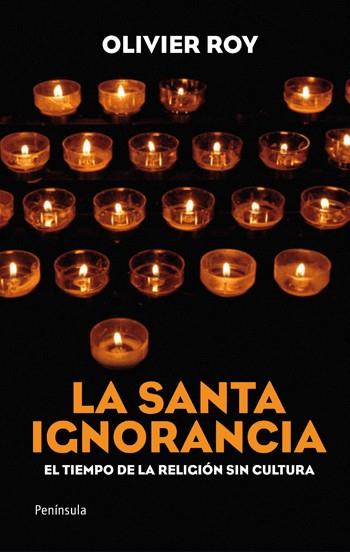 LA SANTA IGNORANCIA el tiempo de la religion sin cultura | 9788499420509 | OLIVIER ROY | Llibres Parcir | Llibreria Parcir | Llibreria online de Manresa | Comprar llibres en català i castellà online