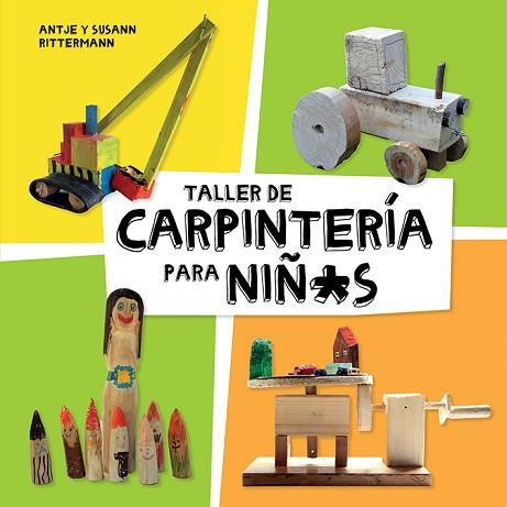 TALLER DE CARPINTERÍA PARA NIÑ*S | 9788425230998 | RITTERMANN, ANTJE/RITTERMANN, SUSANN | Llibres Parcir | Llibreria Parcir | Llibreria online de Manresa | Comprar llibres en català i castellà online