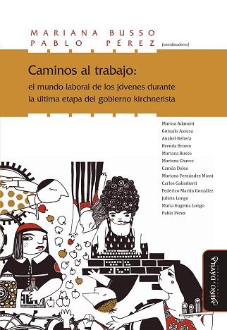 CAMINOS AL TRABAJO: EL MUNDO LABORAL DE LOS JÓVENES DURANTE LA ÚLTIMA ETAPA DEL GOBIERNO KIRCHNERISTA | PODI124718 | PÉREZ  PABLO/BUSSO  MARIANA | Llibres Parcir | Llibreria Parcir | Llibreria online de Manresa | Comprar llibres en català i castellà online