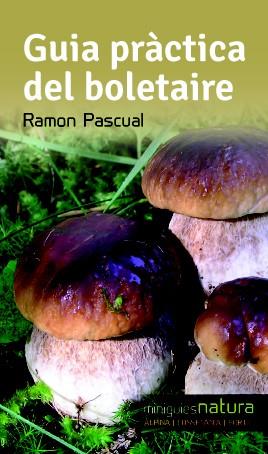 GUIA PRÀCTICA DEL BOLETAIRE | 9788490342473 | PASCUAL, RAMON | Llibres Parcir | Librería Parcir | Librería online de Manresa | Comprar libros en catalán y castellano online