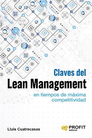 CLAVES DEL LEAN MANAGEMENT EN TIEMPOS DE MÁXIMA COMPETITIVIDAD | 9788416583034 | CUATRECASAS ARBÓS, LLUÍS | Llibres Parcir | Llibreria Parcir | Llibreria online de Manresa | Comprar llibres en català i castellà online