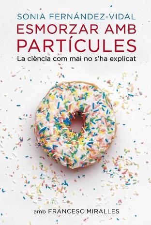 ESMORZAR AMB PARTÍCULES | 9788401388484 | FERNANDEZ VIDAL,SONIA/MIRALLES,FRANCESC | Llibres Parcir | Llibreria Parcir | Llibreria online de Manresa | Comprar llibres en català i castellà online