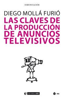 LAS CLAVES DE LA PRODUCCIÓN DE ANUNCIOS TELEVISIVOS | 9788491800712 | MOLLÁ FURIÓ, DIEGO | Llibres Parcir | Llibreria Parcir | Llibreria online de Manresa | Comprar llibres en català i castellà online