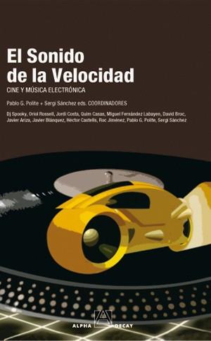 EL SONIDO DE LA VELOCIDAD cine y musica electronica | 9788493427849 | POLITE PABLO G Y SANCHEZ SERGI | Llibres Parcir | Llibreria Parcir | Llibreria online de Manresa | Comprar llibres en català i castellà online