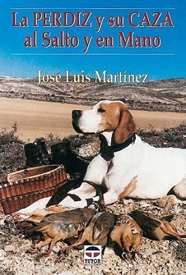 LA PERDIZ Y SU CAZA AL SALTO Y EN MANO | 9788479022723 | JOSE LUIS MARTINEZ | Llibres Parcir | Llibreria Parcir | Llibreria online de Manresa | Comprar llibres en català i castellà online