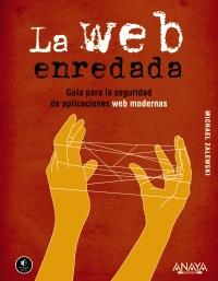 La Web enredada. Guía para la seguridad de aplicaciones web modernas | 9788441531826 | Zalewski, Michael | Llibres Parcir | Llibreria Parcir | Llibreria online de Manresa | Comprar llibres en català i castellà online