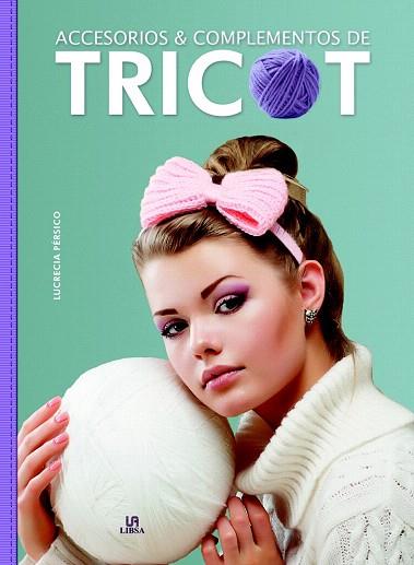 ACCESORIOS Y COMPLEMENTOS DE TRICOT | 9788466232333 | PÉRSICO LAMAS, LUCRECIA/EQUIPO EDITORIAL | Llibres Parcir | Llibreria Parcir | Llibreria online de Manresa | Comprar llibres en català i castellà online