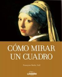 COMO MIRAR UN CUADRO | 9788497856621 | FRANCOISE BARBE GALL | Llibres Parcir | Llibreria Parcir | Llibreria online de Manresa | Comprar llibres en català i castellà online