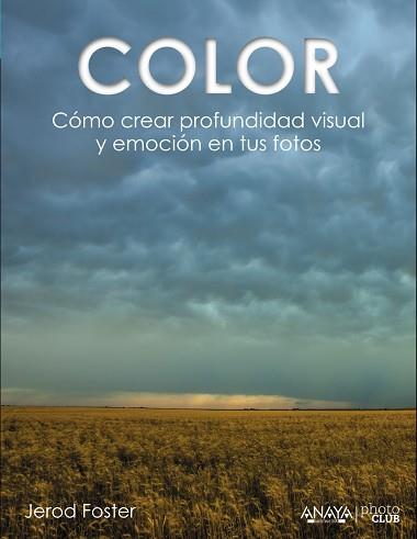 COLOR. CÓMO CREAR PROFUNDIDAD VISUAL Y EMOCIÓN EN TUS FOTOS | 9788441535893 | FOSTER, JEROD | Llibres Parcir | Llibreria Parcir | Llibreria online de Manresa | Comprar llibres en català i castellà online