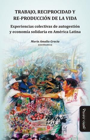 TRABAJO, RECIPROCIDAD Y RE-PRODUCCIÓN DE LA VIDA. . EXPERIENCIAS COLECTIVAS DE AUTOGESTIÓN Y ECONOMÍA SOLIDARIA EN AMÉRI | PODI125660 | GRACIA  MARÍA AMALIA | Llibres Parcir | Llibreria Parcir | Llibreria online de Manresa | Comprar llibres en català i castellà online