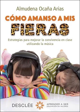 CÓMO AMANSO A MIS FIERAS. ESTRATEGIAS PARA MEJORAR LA CONVIVENCIA EN CLASE UTILIZANDO LA MUSICA | 9788433028112 | OCAÑA ARIAS, ALMUDENA | Llibres Parcir | Llibreria Parcir | Llibreria online de Manresa | Comprar llibres en català i castellà online