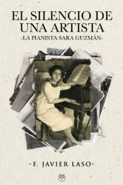 EL SILENCIO DE UNA ARTISTA (LA PIANISTA SARA GUZMÁN) | 9788412408072 | LASO GUZMÁN, FRANCISCO JAVIER | Llibres Parcir | Llibreria Parcir | Llibreria online de Manresa | Comprar llibres en català i castellà online