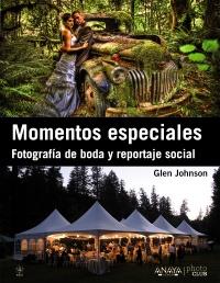 Momentos especiales. Fotografía de boda y reportaje social | 9788441532465 | Johnson, Glen | Llibres Parcir | Llibreria Parcir | Llibreria online de Manresa | Comprar llibres en català i castellà online