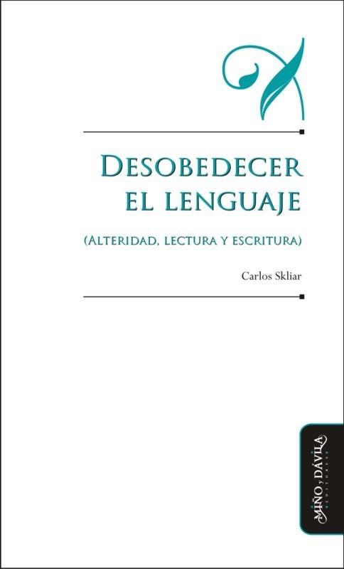 DESOBEDECER EL LENGUAJE (ALTERIDAD, LECTURA Y ESCRITURA) | PODI125687 | SKLIAR  CARLOS | Llibres Parcir | Llibreria Parcir | Llibreria online de Manresa | Comprar llibres en català i castellà online