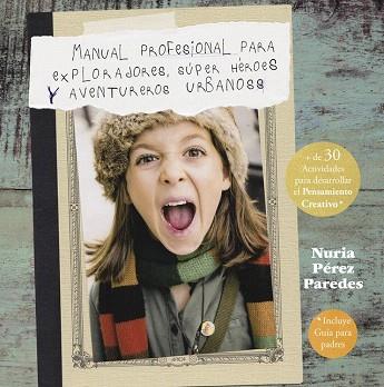 MANUAL PROFESIONAL PARA EXPLORADORES, SÚPER HÉROES  Y AVENTUREROS URBANOS | 9788437201078 | PEREZ PAREDES,NURIA | Llibres Parcir | Librería Parcir | Librería online de Manresa | Comprar libros en catalán y castellano online