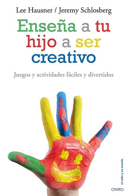 ENSEÑA A TU HIJO A SER CREATIVO | 9788497546546 | LEE HAUSNER/JEREMY SCHLOSBERG | Llibres Parcir | Librería Parcir | Librería online de Manresa | Comprar libros en catalán y castellano online