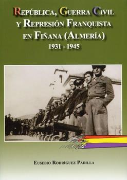 REPÚBLICA, GUERRA CIVIL Y REPRESIÓN FRANQUISTA EN FIÑANA (ALMERÍA) 1931-1945 | 9788496651777 | RODRÍGUEZ PADILLA, EUSEBIO | Llibres Parcir | Llibreria Parcir | Llibreria online de Manresa | Comprar llibres en català i castellà online