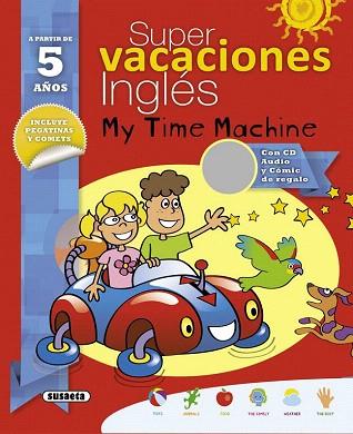 SUPER VACACIONES INGLÉS 5 AÑOS. MY TIME MACHINE | 9788467735574 | ALCARAZO, MARIO | Llibres Parcir | Llibreria Parcir | Llibreria online de Manresa | Comprar llibres en català i castellà online