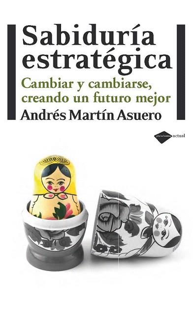 SABIDURIA ESTRATEGICA CAMBIAR CREANDO FUTURO MEJOR | 9788415115229 | ANDRES MARTIN ASUERO | Llibres Parcir | Llibreria Parcir | Llibreria online de Manresa | Comprar llibres en català i castellà online