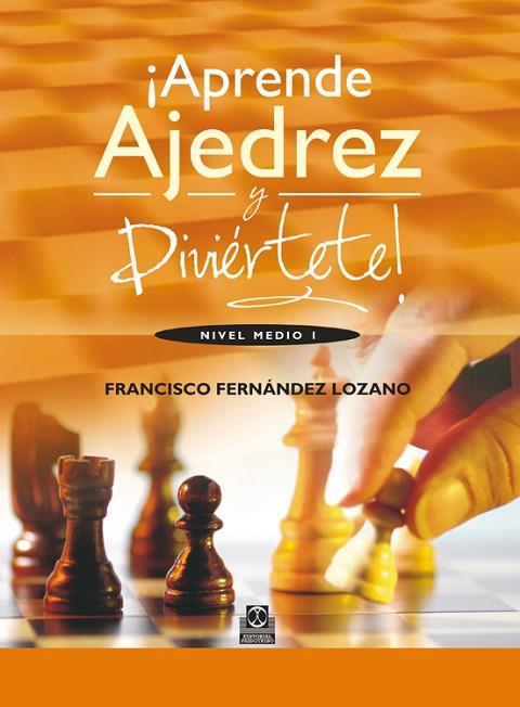 ¡APRENDE AJEDREZ Y DIVIÉRTETE! NIVEL MEDIO I  (COLOR) | 9788499101835 | FERNÁNDEZ LOZANO, FRANCISCO | Llibres Parcir | Llibreria Parcir | Llibreria online de Manresa | Comprar llibres en català i castellà online