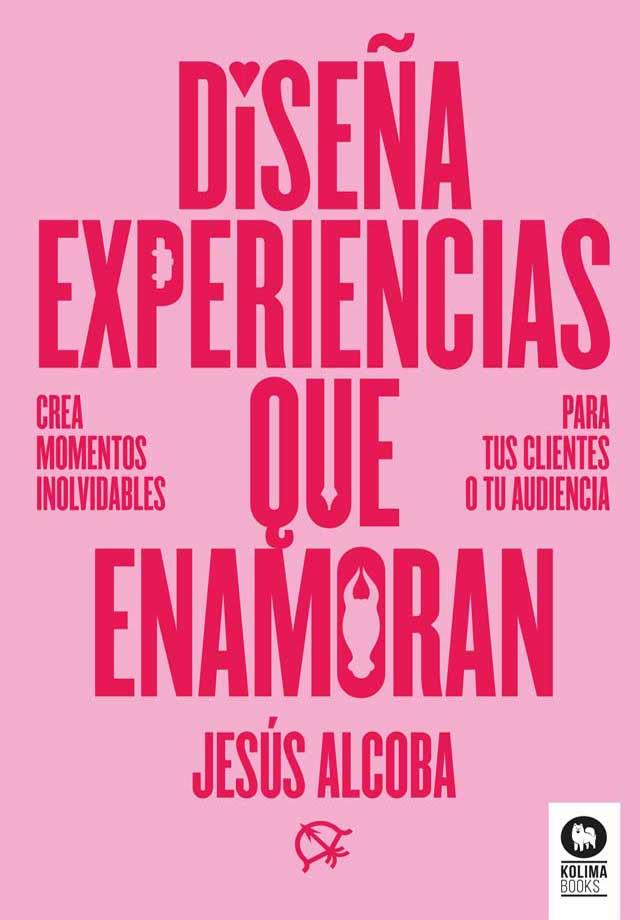 DISEÑA EXPERIENCIAS QUE ENAMORAN | 9788410209107 | ALCOBA, JESÚS | Llibres Parcir | Llibreria Parcir | Llibreria online de Manresa | Comprar llibres en català i castellà online