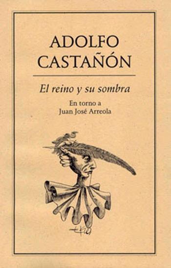 REINO Y SU SOMBRA.. EN TORNO A JUAN JOSÉ ARREOLA | PODI27879 | CASTAÑÓN  ADOLFO | Llibres Parcir | Llibreria Parcir | Llibreria online de Manresa | Comprar llibres en català i castellà online