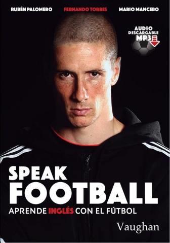 SPEAK FOOTBALL | 9788416667178 | PALOMERO, RUBÉN/MANCEBO, MARIO/TORRES, FERNANDO | Llibres Parcir | Llibreria Parcir | Llibreria online de Manresa | Comprar llibres en català i castellà online