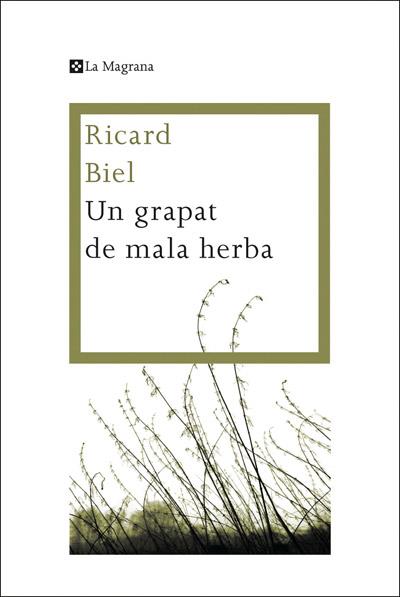 Un grapat de mala herba | 9788482645872 | BIEL , RICARD | Llibres Parcir | Llibreria Parcir | Llibreria online de Manresa | Comprar llibres en català i castellà online