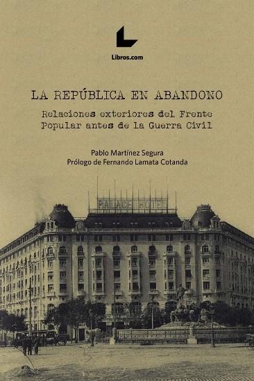 LA REPÚBLICA EN ABANDONO | 9788418527173 | MARTÍNEZ SEGURA, PABLO | Llibres Parcir | Llibreria Parcir | Llibreria online de Manresa | Comprar llibres en català i castellà online