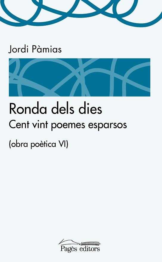 RONDA DELS DIES (CENT VINT POEMES ESPARSOS) OBRA POETICA VI | 9788499757391 | PÀMIAS  GRAU, JORDI | Llibres Parcir | Llibreria Parcir | Llibreria online de Manresa | Comprar llibres en català i castellà online