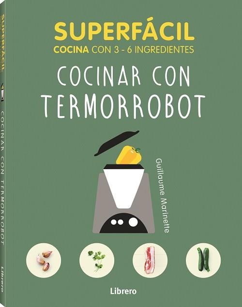 SUPERFACIL COCINAR CON TERMORROBOT | 9789463594080 | MARIANETTE A, GUILLAUME | Llibres Parcir | Llibreria Parcir | Llibreria online de Manresa | Comprar llibres en català i castellà online