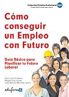 COMO CONSEGUIR UN EMPLEO CON FUTURO guia basica planif futu | 9788467641158 | EMILIO CARRILLO BENITO MIGUEL DIAZ LLANES J A MORALES L | Llibres Parcir | Llibreria Parcir | Llibreria online de Manresa | Comprar llibres en català i castellà online