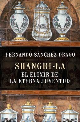 SHANGRI-LA: EL ELIXIR DE LA ETERNA JUVENTUD | 9788408159780 | SÁNCHEZ DRAGÓ, FERNANDO | Llibres Parcir | Llibreria Parcir | Llibreria online de Manresa | Comprar llibres en català i castellà online