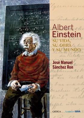 ALBERT EINSTEIN: SU VIDA, SU OBRA Y SU MUNDO | 9788498928976 | JOSÉ MANUEL SÁNCHEZ RON | Llibres Parcir | Llibreria Parcir | Llibreria online de Manresa | Comprar llibres en català i castellà online